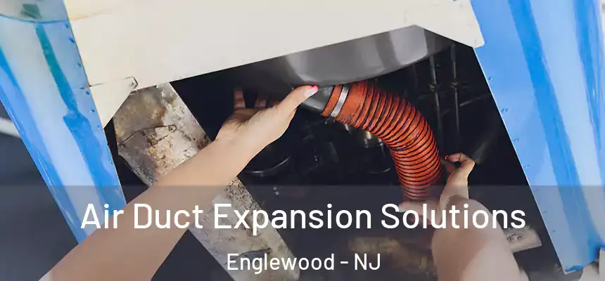 Air Duct Expansion Solutions Englewood - NJ