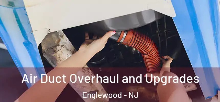  Air Duct Overhaul and Upgrades Englewood - NJ