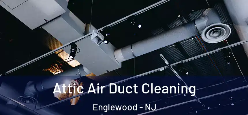  Attic Air Duct Cleaning Englewood - NJ