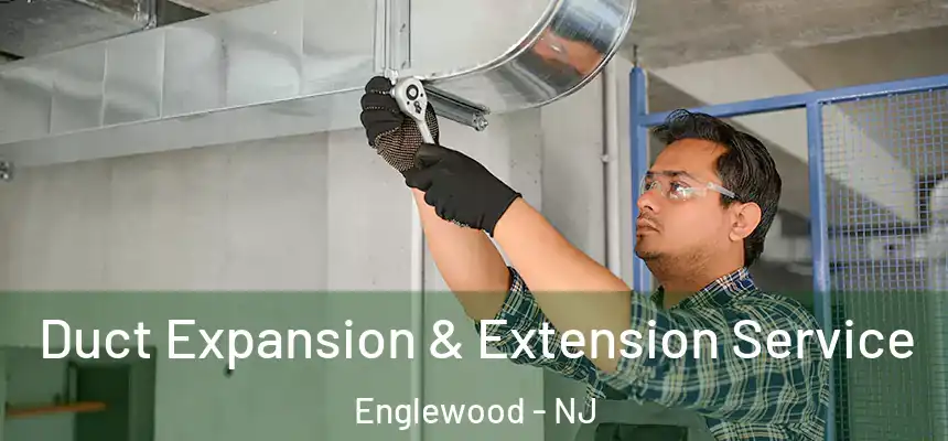  Duct Expansion & Extension Service Englewood - NJ
