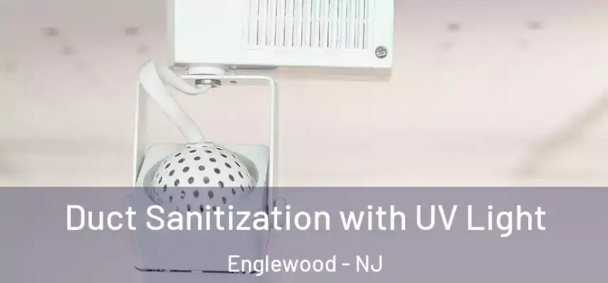  Duct Sanitization with UV Light Englewood - NJ