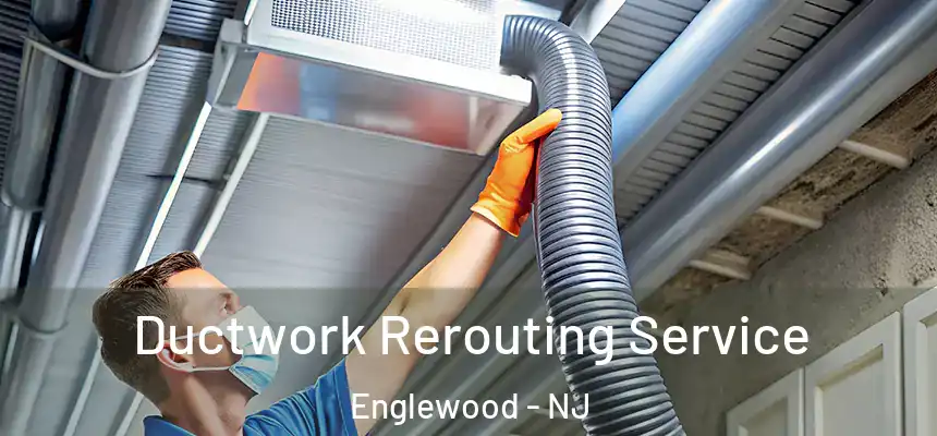  Ductwork Rerouting Service Englewood - NJ