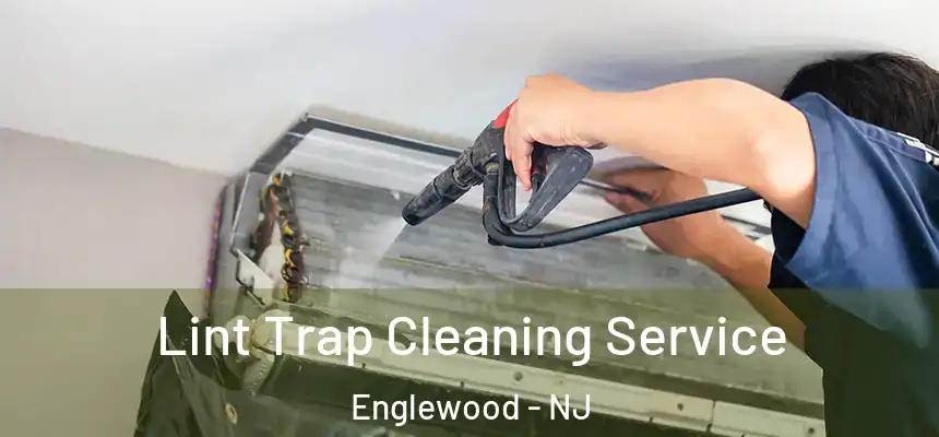 Lint Trap Cleaning Service Englewood - NJ