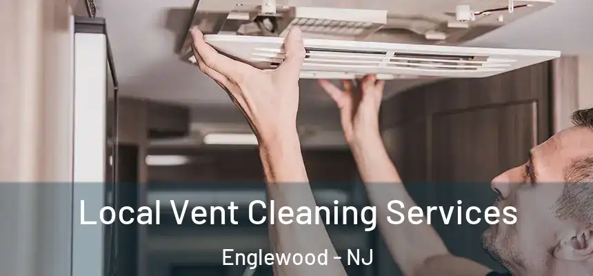 Local Vent Cleaning Services Englewood - NJ