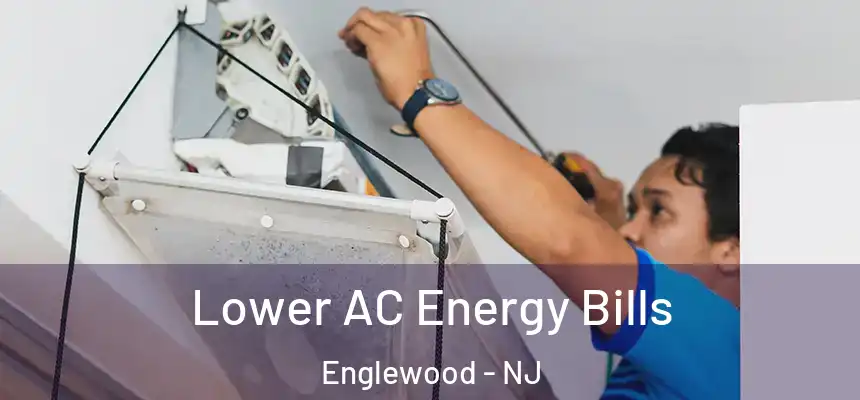 Lower AC Energy Bills Englewood - NJ