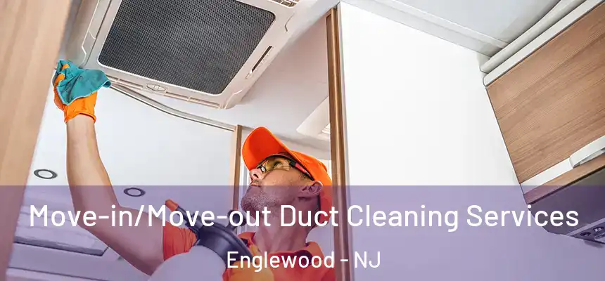  Move-in/Move-out Duct Cleaning Services Englewood - NJ