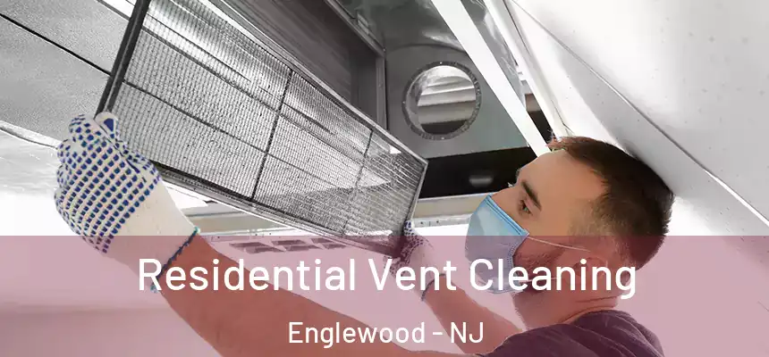 Residential Vent Cleaning Englewood - NJ