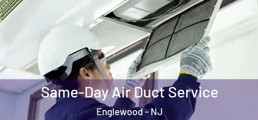 Same-Day Air Duct Service Englewood - NJ