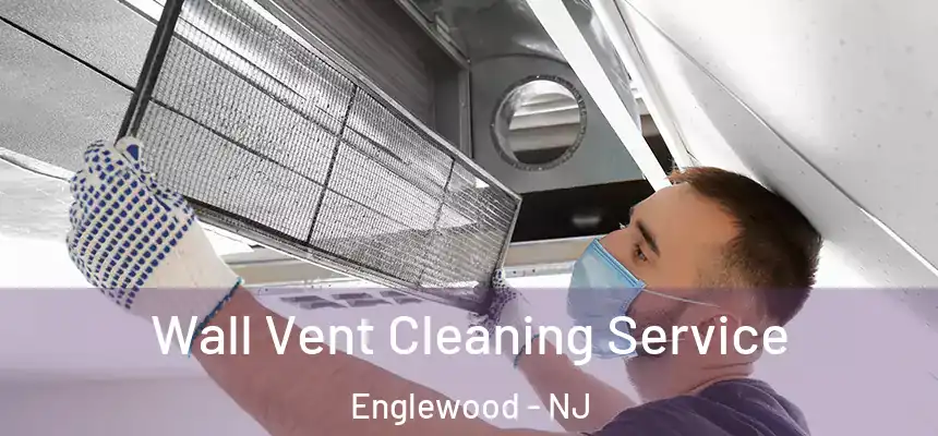  Wall Vent Cleaning Service Englewood - NJ